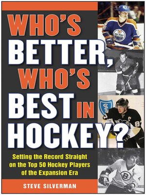 cover image of Who's Better, Who's Best in Hockey?: Setting the Record Straight on the Top 50 Hockey Players of the Expansion Era